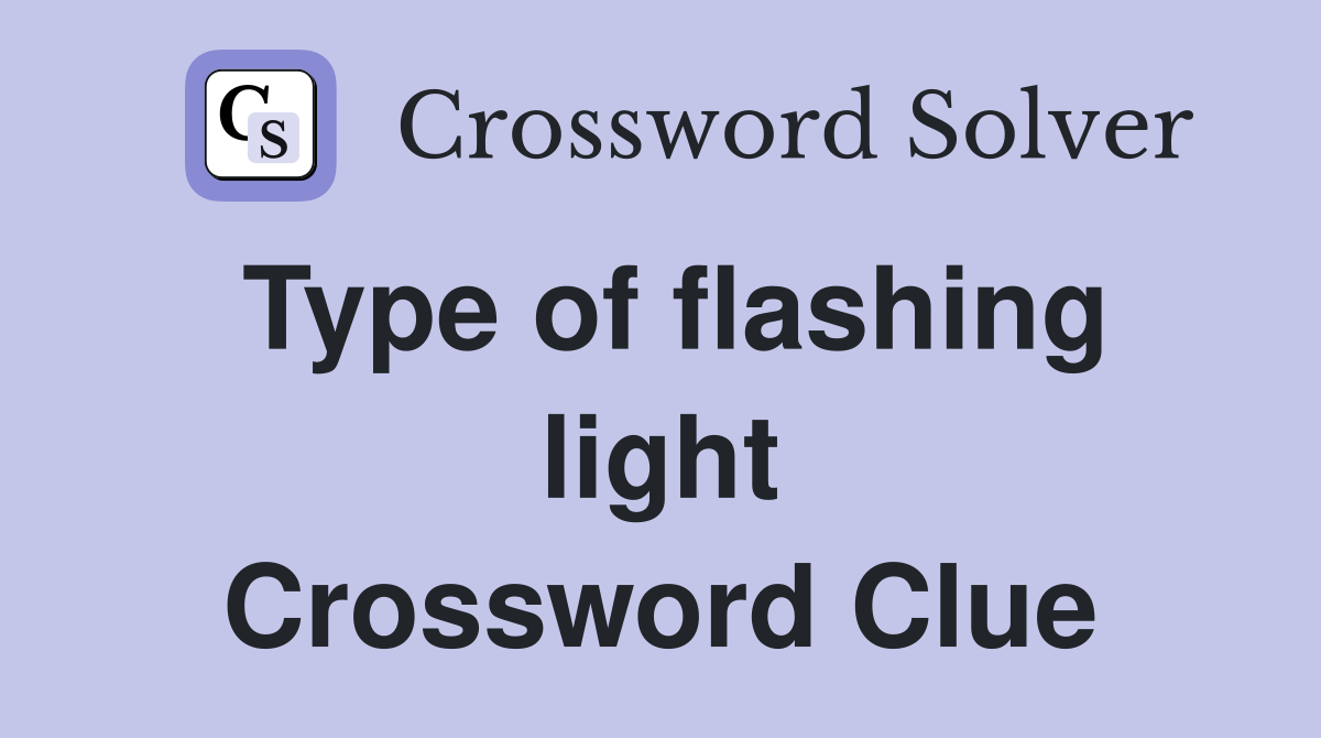 Type of flashing light Crossword Clue Answers Crossword Solver